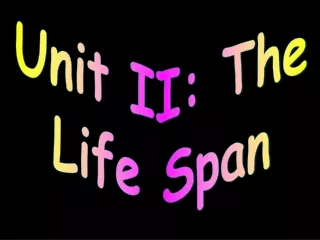 Unit II: The Life Span