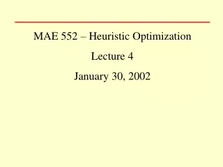 MAE 552 – Heuristic Optimization Lecture 4 January 30, 2002