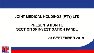 JOINT MEDICAL HOLDINGS (PTY) LTD PRESENTATION TO  SECTION 59 INVESTIGATION PANEL 25 SEPTEMBER 2019