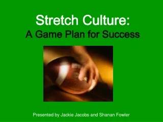 Stretch Culture:  A Game Plan for Success