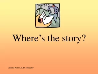 Where ’ s the story?