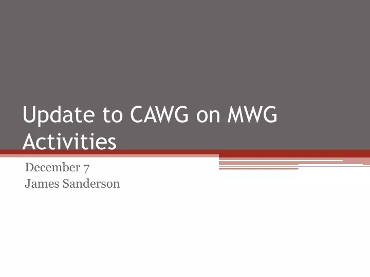 update to cawg on mwg activities