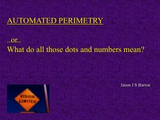 AUTOMATED PERIMETRY ..or.. What do all those dots and numbers mean?