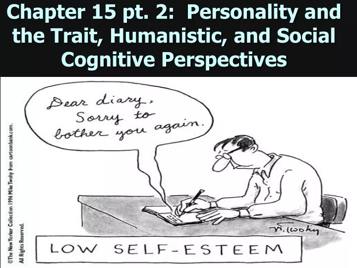 chapter 15 pt 2 personality and the trait humanistic and social cognitive perspectives