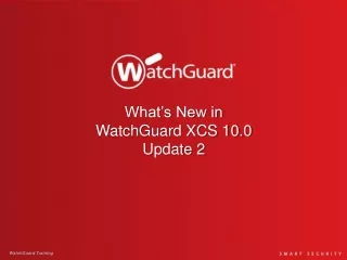 What’s New in  WatchGuard XCS 10.0  Update 2
