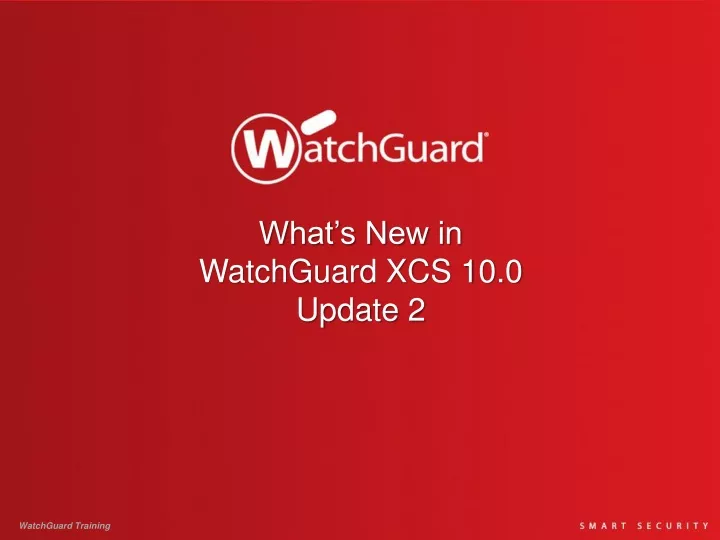 what s new in watchguard xcs 10 0 update 2
