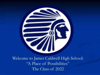 Welcome to James Caldwell High School:  “A Place of Possibilities” The Class of 2022