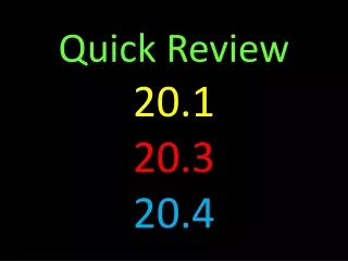 Quick Review 20.1 20.3 20.4