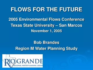 FLOWS FOR THE FUTURE 2005 Environmental Flows Conference Texas State University – San Marcos