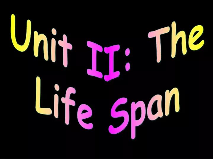 unit ii the life span