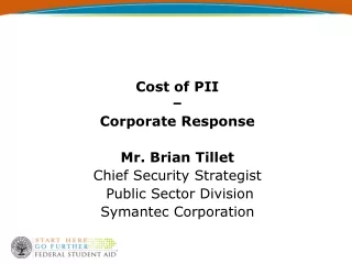 Cost of PII –  Corporate Response Mr. Brian Tillet Chief Security Strategist