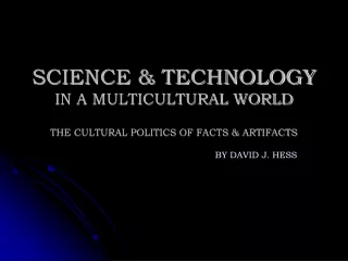 SCIENCE &amp; TECHNOLOGY  IN A MULTICULTURAL WORLD        THE CULTURAL POLITICS OF FACTS &amp; ARTIFACTS