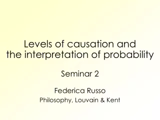 Levels of causation and the interpretation of probability Seminar 2