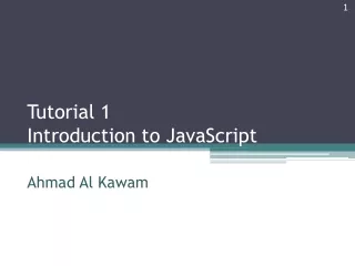 Tutorial 1 Introduction to JavaScript Ahmad Al  Kawam B – A First JavaScript  ProgramA