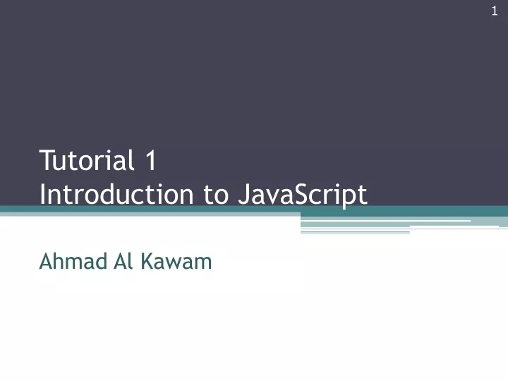 tutorial 1 introduction to javascript ahmad al kawam b a first javascript programa