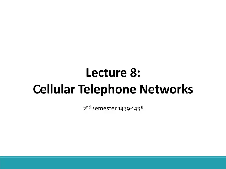 lecture 8 cellular telephone networks