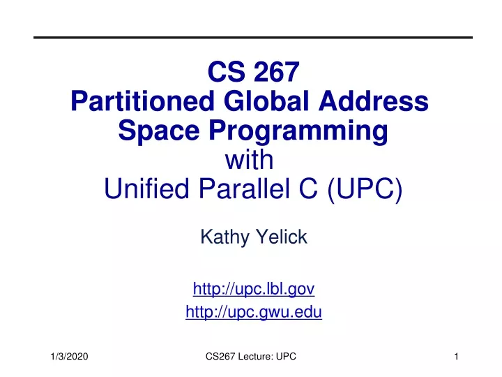 cs 267 partitioned global address space programming with unified parallel c upc