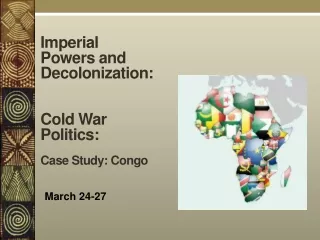 Imperial Powers and Decolonization: Cold War  Politics: Case Study: Congo