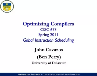 Optimizing Compilers CISC 673 Spring 2011 Gobal Instruction Scheduling