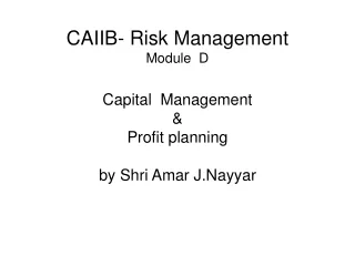 CAIIB- Risk Management Module  D Capital  Management &amp; Profit planning by Shri Amar J.Nayyar