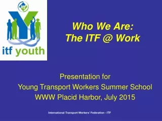 Who We Are:  The ITF @ Work