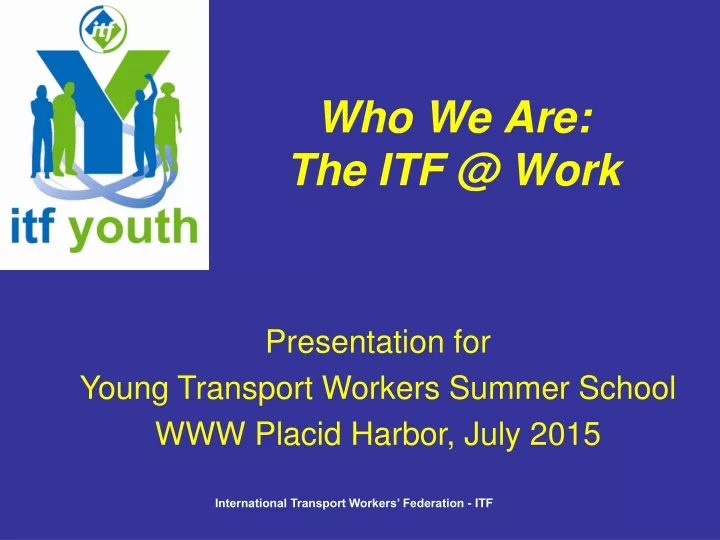 who we are the itf @ work