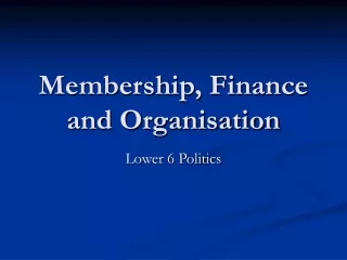 Membership, Finance and Organisation