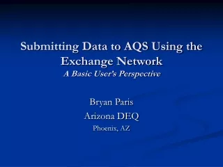 Submitting Data to AQS Using the Exchange Network A Basic User’s Perspective