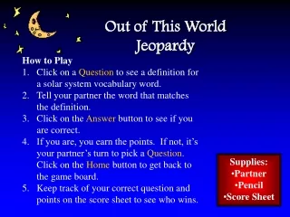 How to Play  Click on a  Question  to see a definition for a solar system vocabulary word.
