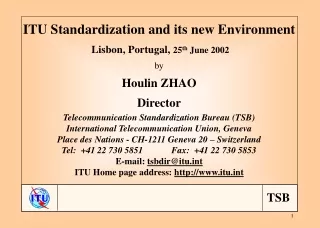 ITU Standardization and its new Environment Lisbon, Portugal,  25 th  June 2002 by Houlin ZHAO