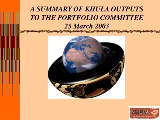 A SUMMARY OF KHULA OUTPUTS TO THE PORTFOLIO COMMITTEE  25 March 2003
