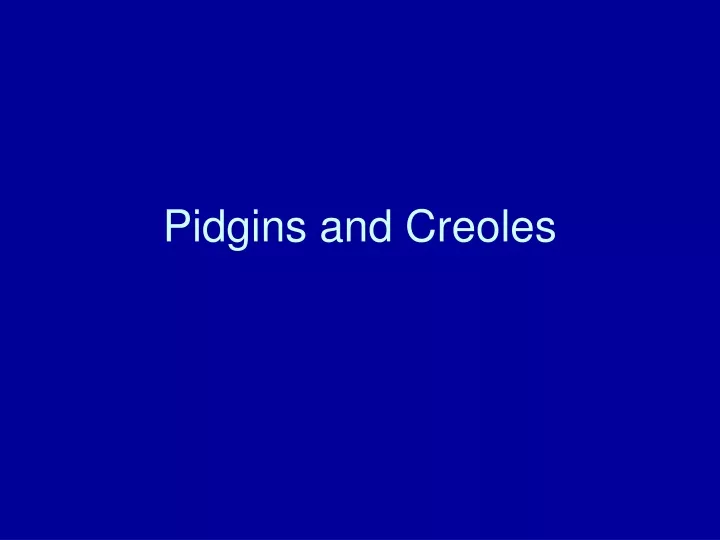 pidgins and creoles
