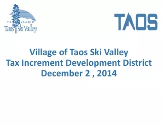 Village of Taos Ski Valley Tax Increment Development District December 2 , 2014