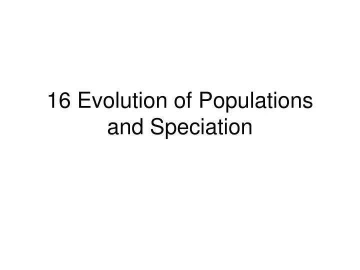 16 evolution of populations and speciation