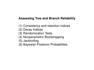 Assessing Tree and Branch Reliability (1) Consistency and retention indices (2) Decay Indices