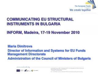 COMMUNICATING EU STRUCTURAL INSTRUMENTS IN BULGARIA INFORM, Madeira, 17-19 November 2010