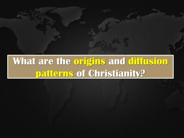 what are the origins and diffusion patterns of christianity