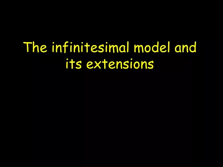 the infinitesimal model and its extensions