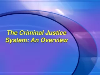 The Criminal Justice System: An Overview