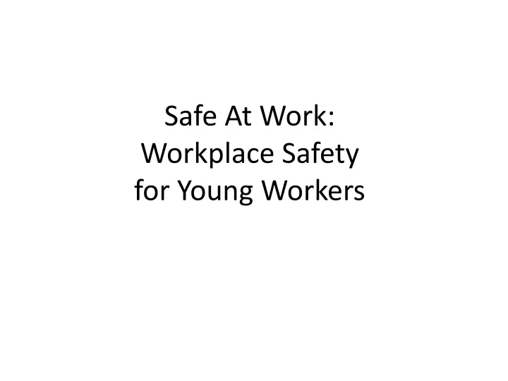 safe at work workplace safety for young workers