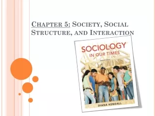 Chapter 5:  Society, Social Structure, and Interaction