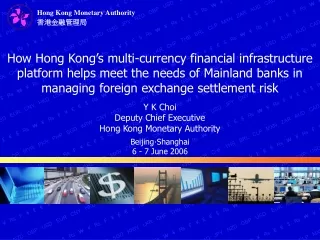 Y K Choi Deputy Chief Executive Hong Kong Monetary Authority Beijing‧Shanghai 6 - 7 June 2006