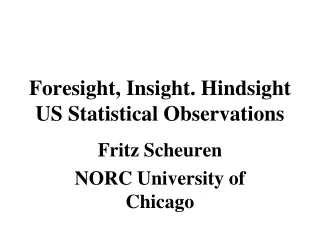 Foresight, Insight. Hindsight US Statistical Observations