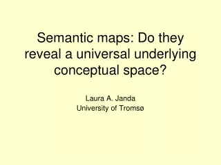 Semantic maps : Do  they  reveal a universal underlying  conceptual space ?