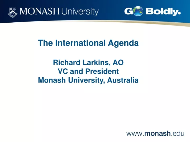the international agenda richard larkins ao vc and president monash university australia