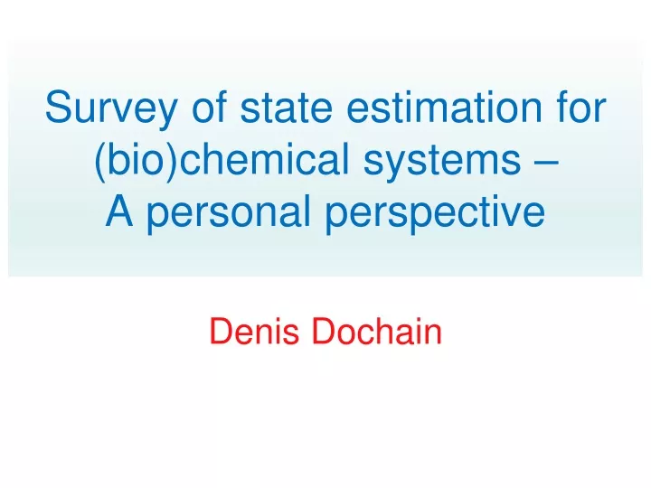 survey of state estimation for bio chemical systems a personal perspective