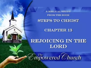 A Biblical Study  from the book Steps to Christ Chapter 13 Rejoicing in the Lord