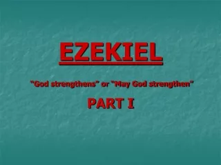 EZEKIEL “God strengthens” or “May God strengthen”