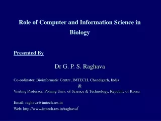 Role of Computer and Information Science in Biology Presented By  Dr G. P. S. Raghava