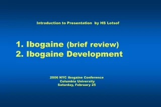 1. Ibogaine (brief review) 2. Ibogaine Development